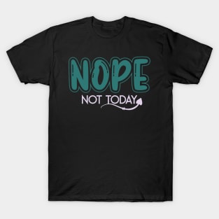 Nope Not Today T-Shirt